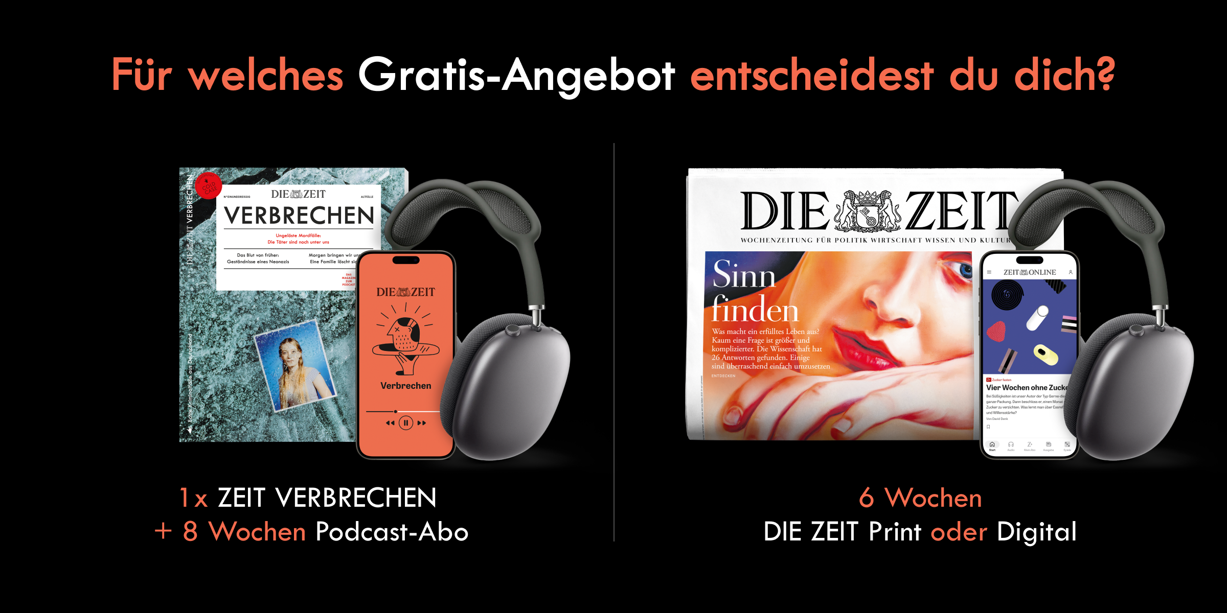 Entscheidung zwischen zwei Gratis-Angeboten, 1x ZEIT VERBRECHEN + 8 Wochen Podcast-Abo oder 6 Wochen DIE ZEIT print oder digital