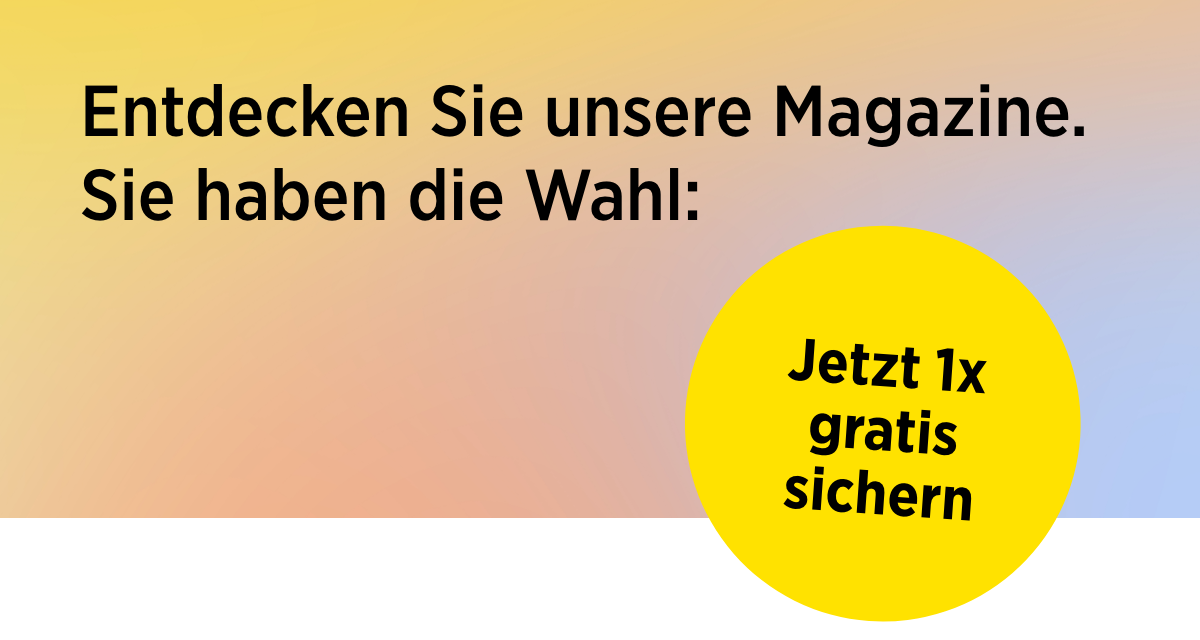 Entdecken Sie unsere Magazine. Sie haben die Wahl und können eines davon gratis testen.