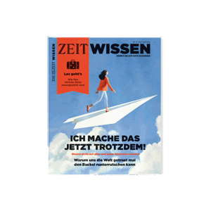 ZEIT WISSEN "Ich mache das jetzt trotzdem!"